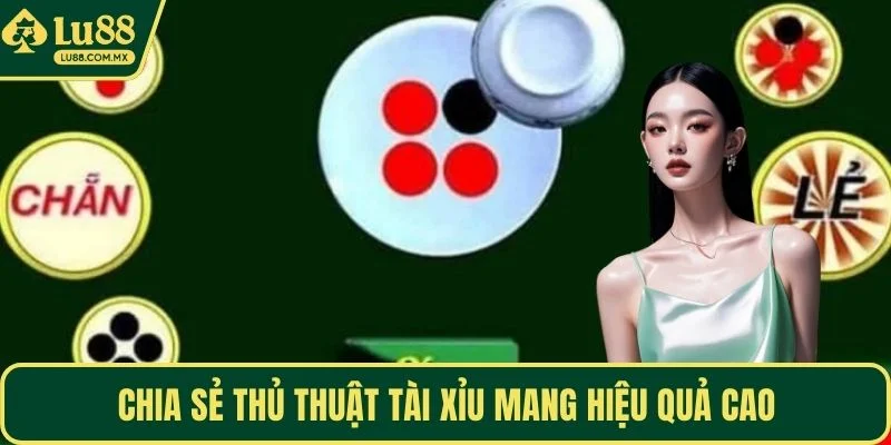 Chia sẻ thủ thuật Tài Xỉu mang hiệu quả cao