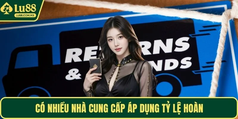 Có nhiều nhà cung cấp áp dụng tỷ lệ hoàn