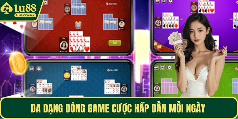 Đa dạng dòng game cược hấp dẫn mỗi ngày 