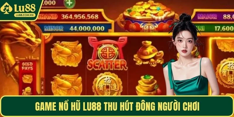 Game nổ hũ LU88 thu hút đông người chơi