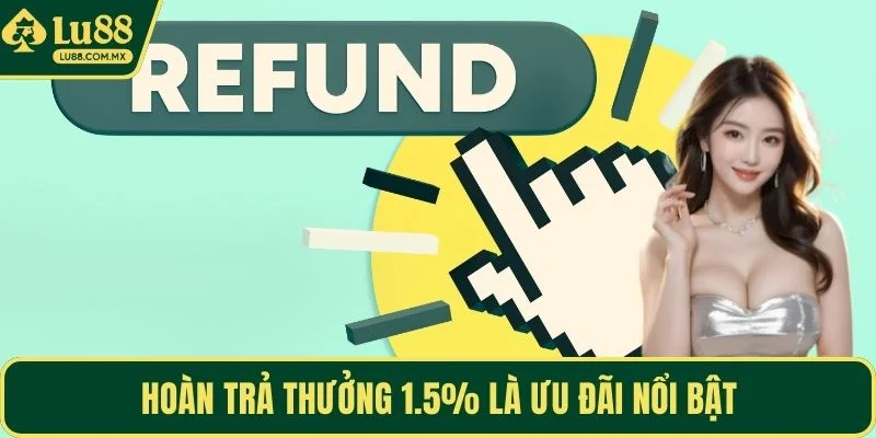 Hoàn trả thưởng 1.5% là ưu đãi nổi bật