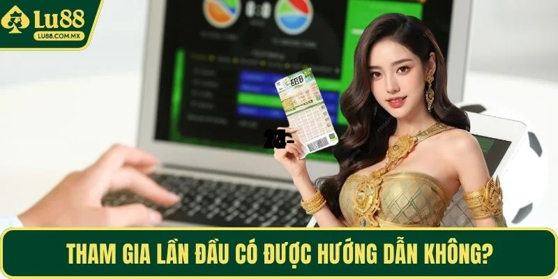 Tham gia lần đầu có được hướng dẫn không?
