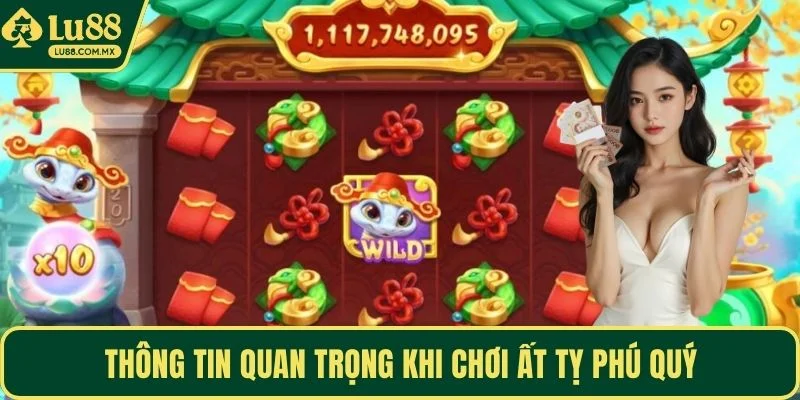 Thông tin quan trọng khi chơi Ất Tỵ Phú Quý