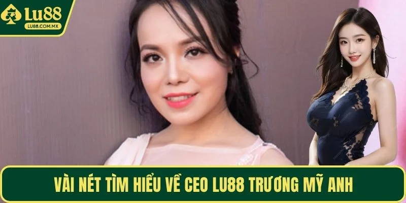 Vài nét tìm hiểu về CEO LU88 Trương Mỹ Anh